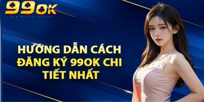 Đăng Ký 99OK Nhanh Chóng: Bước Đầu Vào Thế Giới Cá Cược 2 Đăng ký 99OK có cơ hội nhận ngay các phần thưởng lớn